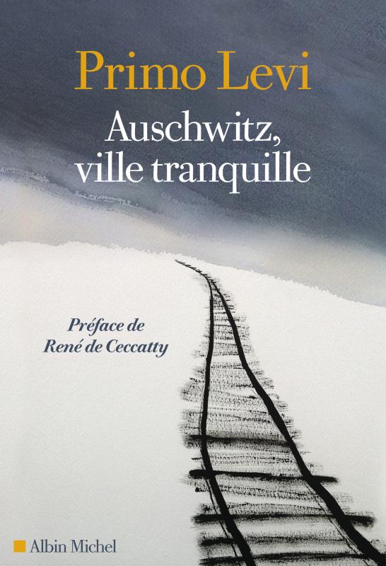 Primo Levi, Auschwitz, ville tranquille, traduit de l’italien, préface de René de Ceccatty, Albin Michel